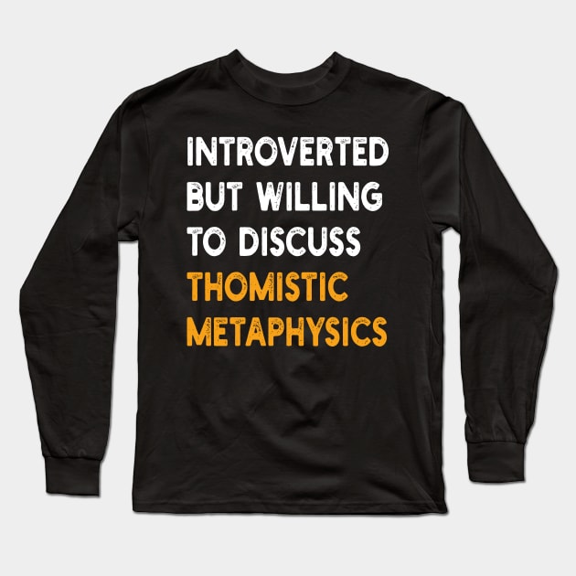 introverted but willing to discuss thomistic metaphysics Long Sleeve T-Shirt by mdr design